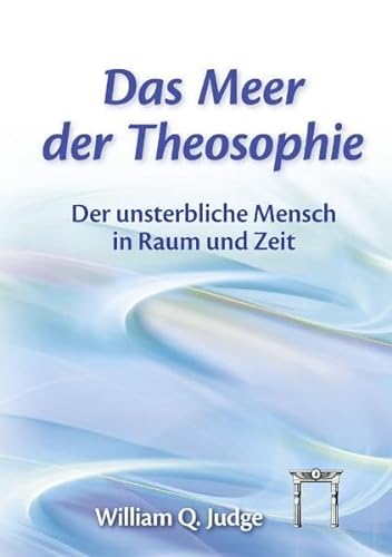 Das Meer der Theosophie: Der unsterbliche Mensch in Raum und Zeit von Esoterische Philosophie